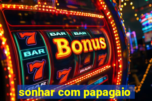 sonhar com papagaio